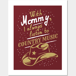 With Mommy, I always listen to Country music, funny phrase Posters and Art